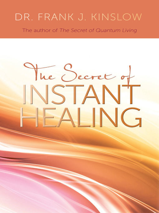 Title details for The Secret of Instant Healing by Dr. Frank J. Kinslow - Wait list
